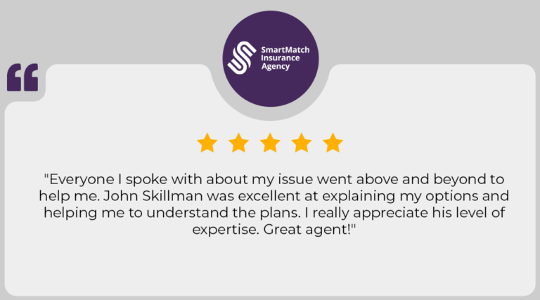 5 star review: "Everyone I spoke with about my issue went above and beyond to help me. John Skillman was excellent at explaining my options and helping me to understand the plans. I really appreciate his level of expertise. Great agent!"